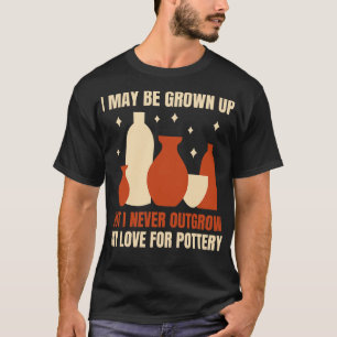 T-shirt Ne jamais dépasser mon amour pour la poterie Potte