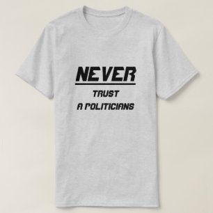 T-shirt Ne jamais faire confiance à des politiciens