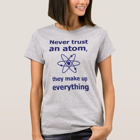 T-shirt Ne jamais faire confiance à un atome, ils inventen (Devant)