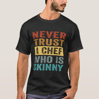 T-shirt Ne jamais faire confiance à un chef maigre - drôle