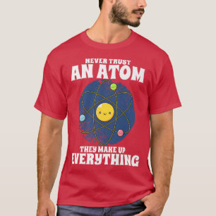 T-shirt Ne jamais faire confiance aux atomes drôle Science