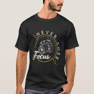 T-shirt Ne jamais perdre Focus Photographe Caméra Photo Le
