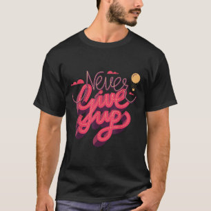 T-shirt Ne jamais renoncer, Inspiration Citations Graphiqu
