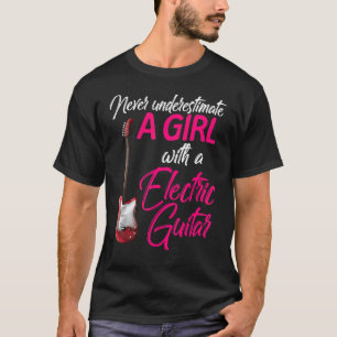T-shirt Ne jamais sous-estimer Girl Guitare électrique Gui