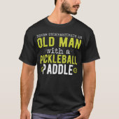 T-shirt Ne jamais sous-estimer le Pickleball Old Man (Devant)