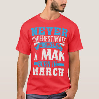 T-shirt Ne jamais sous-estimer le pouvoir né en mars 