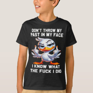 T-shirt Ne jetez pas mon passé à mon visage je sais ce que