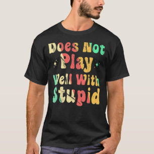 T-shirt Ne Joue Pas Bien Avec Stupide