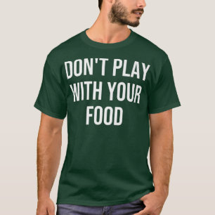 T-shirt Ne jouez pas avec votre prime alimentaire