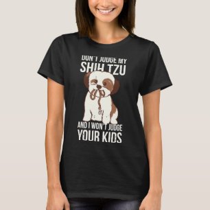 T-shirt Ne Jugez Pas Mon Shih Tzu Et Je Vais Juger Votre K