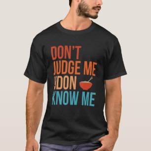 T-shirt Ne jugez pas Udon Connaissez-moi Nouilles Rétro Dr