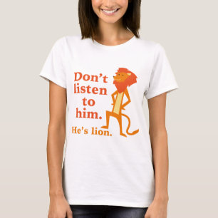 T-shirt Ne l’écoutez pas. Il est Lion.
