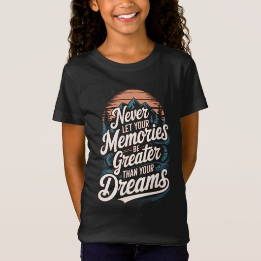 T-Shirt Ne laissez jamais vos souvenirs être plus grands q (Devant)