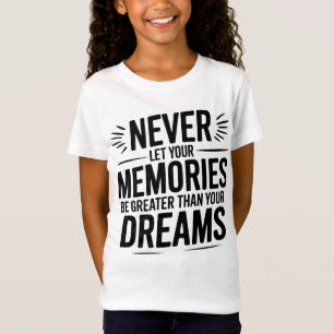 T-Shirt Ne laissez jamais vos souvenirs être plus grands q