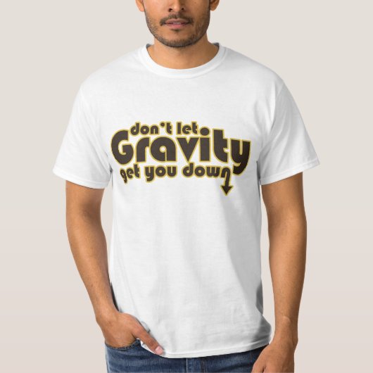 T-shirt Ne laissez pas Gravity vous faire tomber pour les  (Devant)