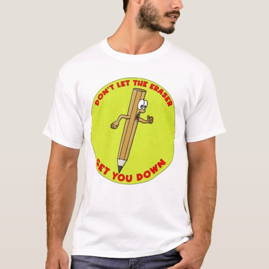 T-shirt Ne laissez pas la gomme vous abattre (Devant)