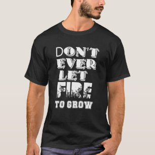 T-shirt Ne laissez pas le feu faire grandir la campagne de