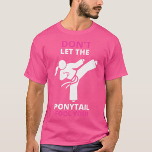 T-shirt Ne Laissez Pas Le Ponytail Vous Dire Kung Fu Taekw