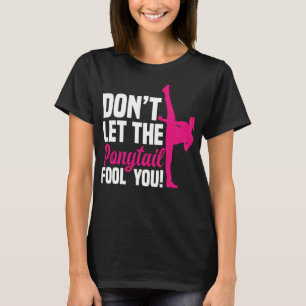 T-shirt Ne laissez pas le Ponytail vous tromper fille Drôl