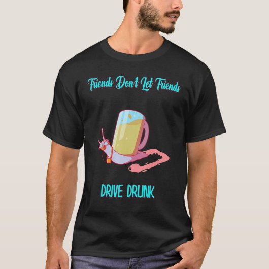 T-shirt Ne laissez pas les amis conduire Drunk drôle Graph (Devant)