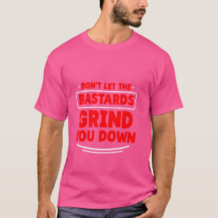 T-shirt Ne laissez pas les bâtards vous broyer fort Inspi