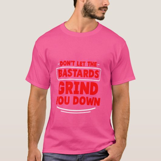 T-shirt Ne laissez pas les bâtards vous broyer fort Inspi (Devant)