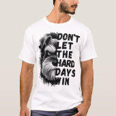T-shirt Ne laissez pas les durs jours gagner (Devant)