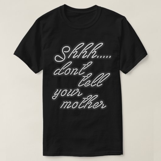 T-shirt ne le dites pas à votre mère (Design devant)