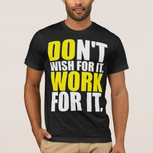 T-shirt Ne le voulez pas. Travaille Pour Ça. - Motivation
