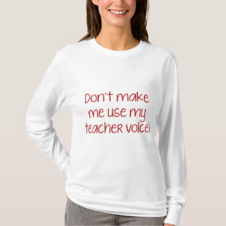 T-shirt Ne m’oblige pas à utiliser ma voix d’enseignant!