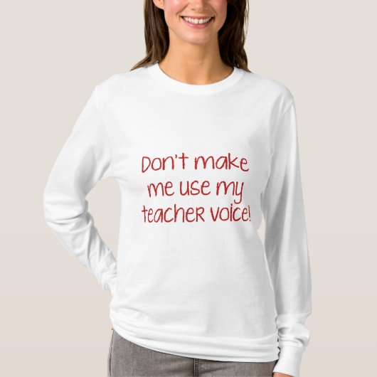 T-shirt Ne m’oblige pas à utiliser ma voix d’enseignant! (Devant)
