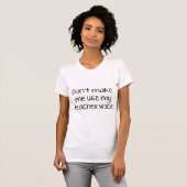 T-shirt Ne m’oblige pas à utiliser ma voix d’enseignant! (Devant entier)