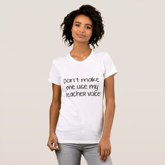T-shirt Ne m’oblige pas à utiliser ma voix d’enseignant! (Devant entier)