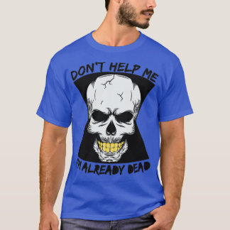 T-shirt Ne m'aide pas Je suis déjà mort