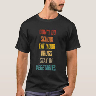 T-shirt Ne mangez pas vos médicaments à l'école Restez dan