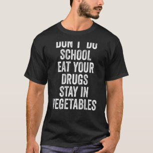 T-shirt Ne mangez pas vos médicaments à l'école Restez dan