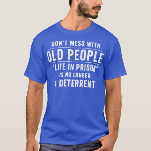 T-shirt Ne Manque Pas Avec Les Personnes Âgées Drôle Dire