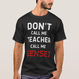 T-shirt Ne m'appelez pas professeur, appelez-moi Sensei Ot