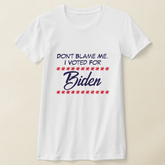 T-shirt Ne me blâme pas ! J'ai voté pour Biden (Poser)