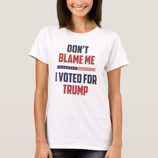 T-shirt Ne me blâmez pas d'avoir voté pour Trump (Devant)