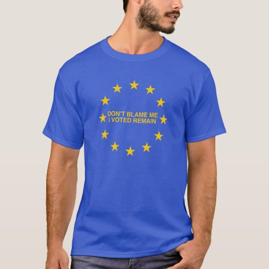 T-shirt Ne me blâmez pas, j'a voté pour Remain (Devant)