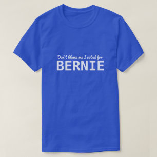 T-shirt Ne me blâmez pas J'ai voté pour BERNIE