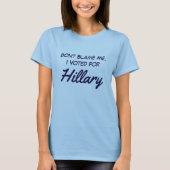 T-shirt "Ne me blâmez pas. J'ai voté pour Hillary " (Devant)