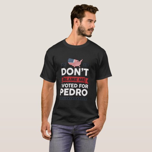 T-shirt Ne me blâmez pas J'ai voté pour Pedro Napoléon 202 (Devant entier)