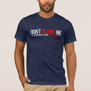 T-shirt Ne me blâmez pas ! J'ai voté pour personne