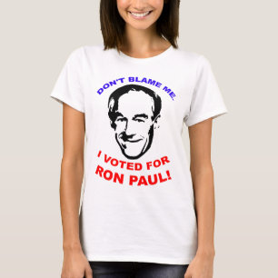 T-shirt Ne me blâmez pas. J'ai voté pour Ron Paul !