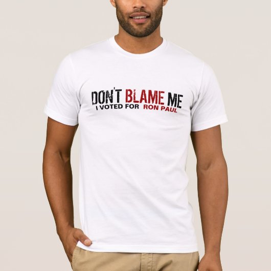 T-shirt Ne me blâmez pas ! J'ai voté pour Ron Paul (Devant)