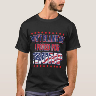 T-shirt Ne me blâmez pas j'ai voté pour Trump