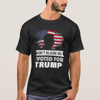 T-shirt Ne me blâmez pas J'ai voté pour Trump T Shirt