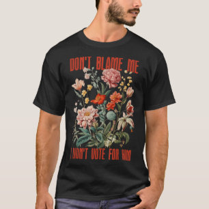 T-shirt Ne Me Blâmez Pas Je N'Ai Pas Voté Pour Lui Retro F